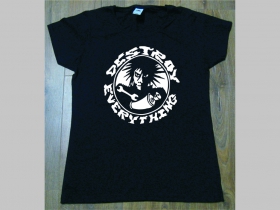 Destroy Everything - dámske tričko materiál 100%bavlna značka Fruit of The loom